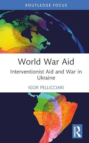 Bild des Verkufers fr World War Aid : Interventionist Aid and War in Ukraine zum Verkauf von AHA-BUCH GmbH