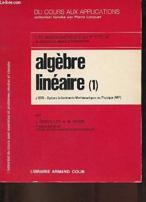 Image du vendeur pour Les mathmatiques au 1er cycle et dans les classes prparatoires - Algbre linaire (1) J 1076 Options  dominante mathmatiques ou physique (MP) - Collection du cours aux applications. mis en vente par Le-Livre