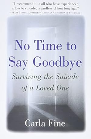 Imagen del vendedor de No Time to Say Goodbye: Surviving The Suicide Of A Loved One a la venta por -OnTimeBooks-