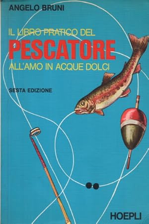 Seller image for Il libro pratico del pescatore all'amo in acque dolci for sale by Di Mano in Mano Soc. Coop