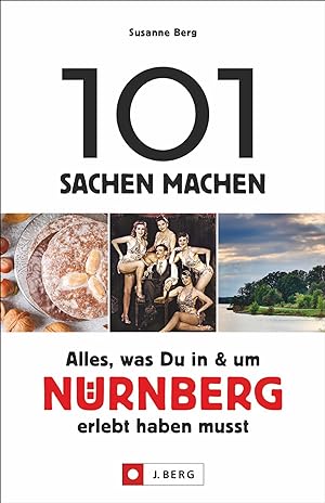 101 Sachen machen - alles, was Du in & um Nürnberg erlebt haben musst / Susanne Berg