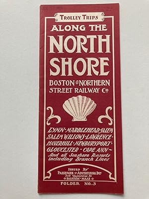 TROLLEY TRIPS ALONG THE NORTH SHORE BOSTON & NORTHERN STREET RAILWAY CO.: LYNN, MARBLEHEAD, SALEM...