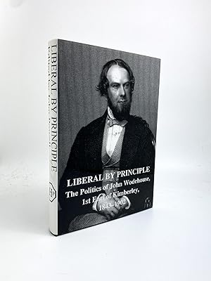 Seller image for Liberal by Principle : The Politics of John Wodehouse, 1st Earl of Kimberley for sale by Cheltenham Rare Books