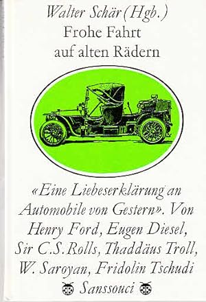 Frohe Fahrt auf alten Rädern: eine Liebeserklärung an Automobile von Gestern. / Hrsg. Walter Schär