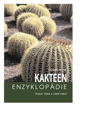 Illustrierte Kakteen-Enzyklopädie / Libor Kunte ; Rudolf Subik. [Übertr. aus dem Engl.: Michael M...