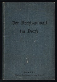 Der Rechtsanwalt im Dorfe: Ratgeber in allen Rechtsnöten der Landbevölkerung von einem alten Juri...