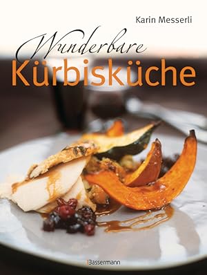 Wunderbare Kürbisküche / Karin Messerli. Fotogr.: Karl Newedel. [Red.: Jacqueline Böttcher]