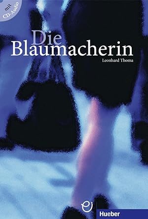 Die Blaumacherin : mit Audio-CD / Leonhard Thoma; Lesetexte für die Grundstufe DaF
