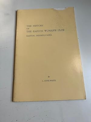 Seller image for The History of the Easton (PA) Woman's Club for sale by Michael J. Toth, Bookseller, ABAA