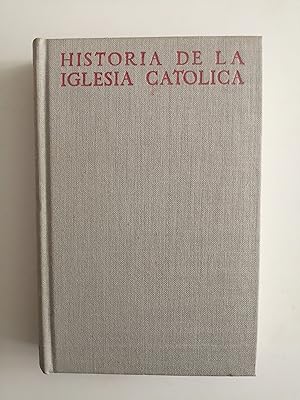 Historia de la Iglesia Católica en sus cuatro grandes edades : Antigua, Media, Nueva, Moderna. IV...