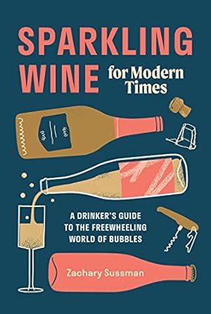 Bild des Verkufers fr Sparkling Wine for Modern Times: A Drinker's Guide to the Freewheeling World of Bubbles zum Verkauf von -OnTimeBooks-