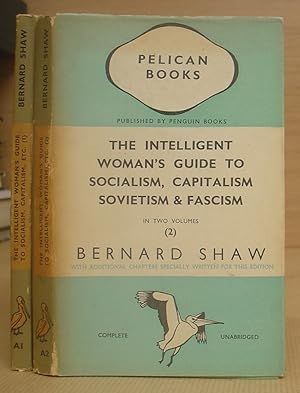 The Intelligent Woman's Guide To Socialism, Capitalism, Sovietism And Fascism [ 2 volumes complete ]