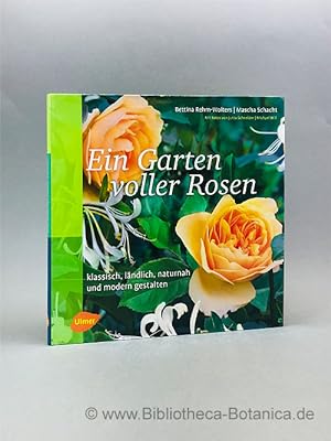 Seller image for Ein Garten voller Rosen. klassisch, lndlich, naturnah und modern gestalten. for sale by Bibliotheca Botanica