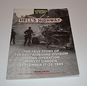 Hell's Highway: The True Story of the 101st Airborne Division During Operation Market Garden, Sep...