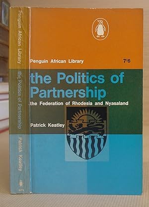 The Politics Of Partnership - The Federation Of Rhodesia And Nyasaland