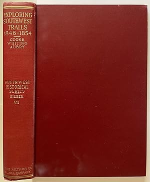 Southwest Historical Series Volume VII: Exploring Southwest Trails 1846-1854
