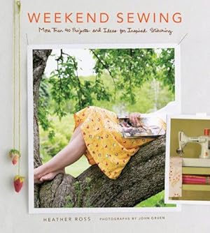 Bild des Verkufers fr Weekend Sewing: More Than 40 Projects and Ideas for Inspired Stitching (Weekend Craft) zum Verkauf von WeBuyBooks