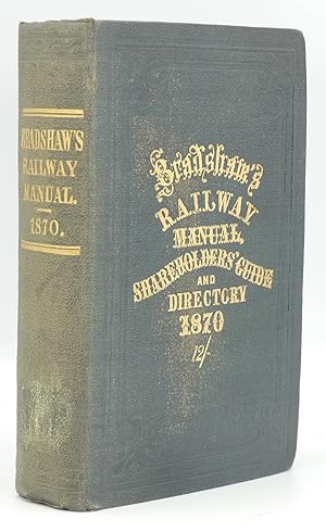 Bradshaw's Railway Manual, Shareholders' Guide, and Official Directory for 1870. Vol. XXII.
