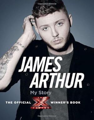 Seller image for James Arthur, My Story: The Official X Factor Winner  s Book for sale by WeBuyBooks 2