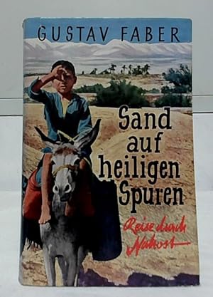 Sand auf heiligen Spuren : Reise durch Nahost. Mit zahlreichen Aufnahmen des Verfassers und 2 Kar...
