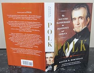 Polk: The Man Who Transformed the Presidency and America