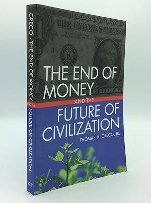 Imagen del vendedor de THE END OF MONEY AND THE FUTURE OF CIVILIZATION a la venta por Kubik Fine Books Ltd., ABAA