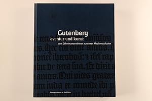 Bild des Verkufers fr GUTENBERG - AVENTUR UND KUNST. vom Geheimunternehmen zur ersten Medienrevolution ; anlsslich des 600 Geburtstages von Johannes Gutenberg zum Verkauf von INFINIBU KG