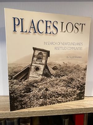 PLACES LOST: IN SEARCH OF NEWFOUNDLAND'S RESETTLED COMMUNITIES