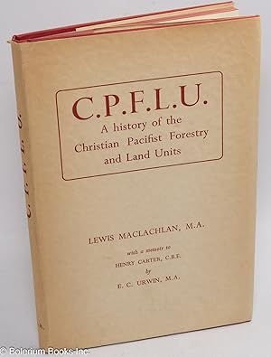 Bild des Verkufers fr C.P.F.L.U.: a history of the Christian Pacifist Forestry and Land Units 1940-1946 zum Verkauf von Bolerium Books Inc.