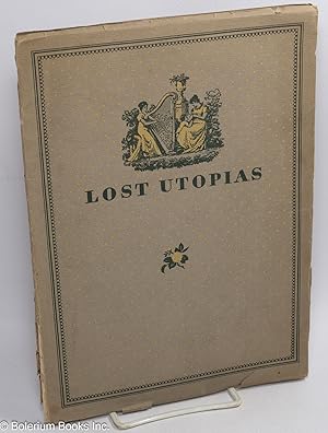 Seller image for Lost Utopias: A brief description of three quests for happiness, Alcott's Fruitlands, Old Shaker House, and American Indian Museum rescued from oblivion, recorded and preserved by Clara Endicott Sears on Prospect Hill in the old township of Harvard, Massachusetts for sale by Bolerium Books Inc.