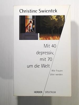 Bild des Verkufers fr Mit 40 depressiv, mit 70 um die Welt. Wie Frauen lter werden. zum Verkauf von Leserstrahl  (Preise inkl. MwSt.)