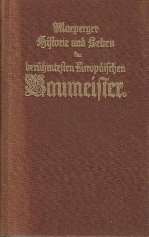 Imagen del vendedor de Historie und Leben der berhmtesten europischen Baumeister : so sich vor u. nach Christi Geburt biss auff diese unsere Zeiten durch ihre vortreffl. Gebude u. verfertigte sonderbahre Wercke bekand gemacht durch Monsr. Felibien angefangen u. biss zum 14. Secul. beschrieben. Nunmehro ins Teutsche bers. u. mit denen dreyen hinterstelligen seculis u. vielen remarquablen Begebenheiten ihres Lebens ausgefhret von P. J. Marperger a la venta por Bcher bei den 7 Bergen