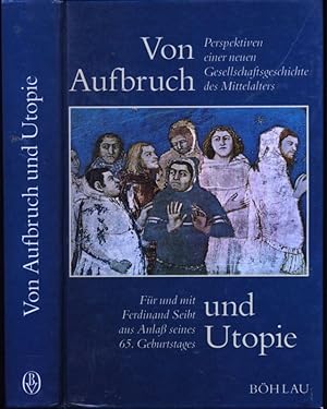 Bild des Verkufers fr Von Aufbruch und Utopie. Perspektiven einer neuen Gesellschaftsgeschichte des Mittelalters. Fr und mit Ferdinand Seibt aus Anlass seines 65. Geburtstages. zum Verkauf von Versandantiquariat  Rainer Wlfel