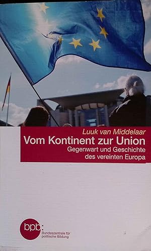 Seller image for Vom Kontinent zur Union : Gegenwart und Geschichte des vereinten Europa. Bundeszentrale fr Politische Bildung: Schriftenreihe ; Band 10106 for sale by books4less (Versandantiquariat Petra Gros GmbH & Co. KG)