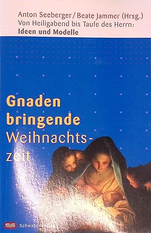 Bild des Verkufers fr Gnadenbringende Weihnachtszeit : von Heiligabend bis Taufe des Herrn : Ideen und Modelle. zum Verkauf von books4less (Versandantiquariat Petra Gros GmbH & Co. KG)