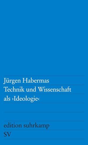 Technik und Wissenschaft als »Ideologie« (edition suhrkamp) Jürgen Habermas