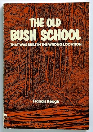 The Old Bush School That Was Built in the Wrong Location by Francis Keogh