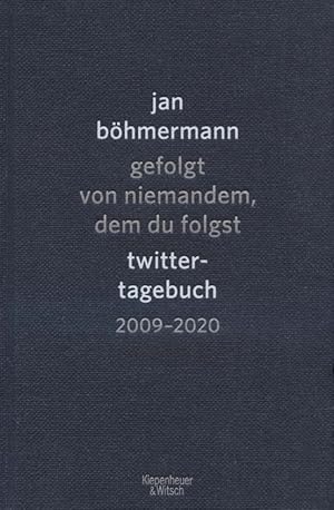 Gefolgt von niemandem, dem du folgst : Twitter-Tagebuch 2009-2020.