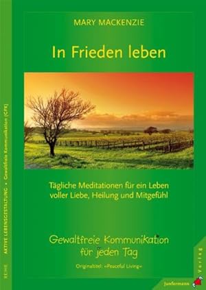 Bild des Verkufers fr In Frieden leben: Tgliche Meditationen. Gewaltfreie Kommunikation fr jeden Tag: Tgliche Meditationen fr ein Leben voller Liebe, Heilung und Mitgefhl. Gewaltfreie Kommunikation fr jeden Tag zum Verkauf von Studibuch