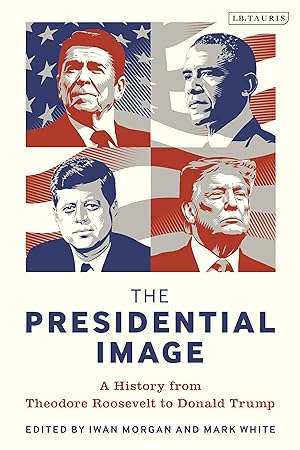 Seller image for The Presidential Image: A History from Theodore Roosevelt to Donald Trump for sale by moluna