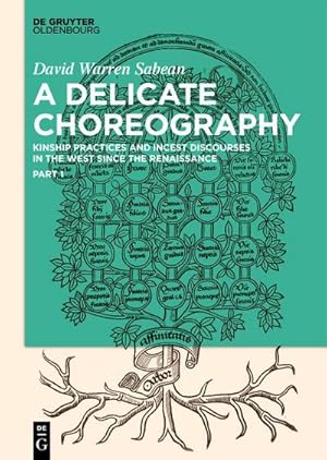 Bild des Verkufers fr A Delicate Choreography, 3 Teile : Kinship Practices and Incest Discourses in the West since the Renaissance zum Verkauf von AHA-BUCH GmbH