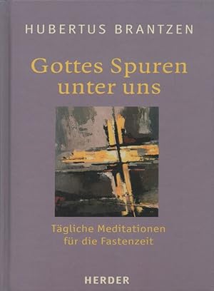 Gottes Spuren unter uns: Tägliche Meditationen für die Fastenzeit.