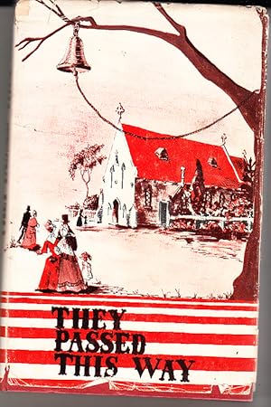 THEY PASSED THIS WAY A Coverage of the History of the First 100 Years of Progress in the Parish o...