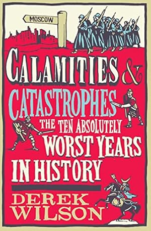 Seller image for Calamities & Catastrophes: The Ten Absolutely Worst Years in History for sale by WeBuyBooks