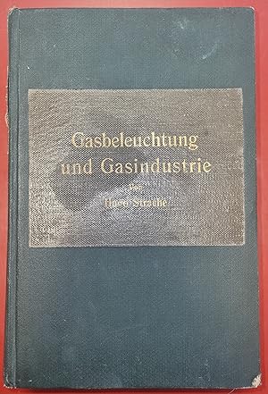 Gasbeleuchtung und Gasindustrie - Mit 443 Abbildungen im Text und auf 7 Tafeln sowie einer Tabelle