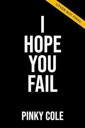 Seller image for I Hope You Fail: Ten Hater Statements Holding You Back from Getting Everything You Want by Cole, Pinky [Hardcover ] for sale by booksXpress