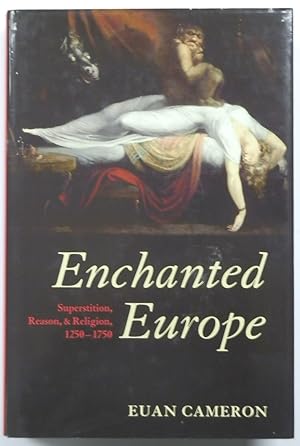 Bild des Verkufers fr Enchanted Europe: Superstition, Reason and Religion: 1250-1750 zum Verkauf von PsychoBabel & Skoob Books