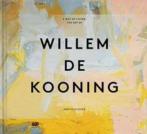 Imagen del vendedor de A Way of Living: The Art of Willem de Kooning by Zilczer, Judith [Hardcover ] a la venta por booksXpress