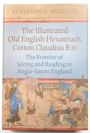 The Illustrated Old English Hexateuch, Cotton Claudius B.iv: The Frontier Of Seeing and Reading A...