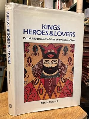 Kings, Heroes, and Lovers: Pictorial Rugs from the Nomadic Tribes and Villages of Iran